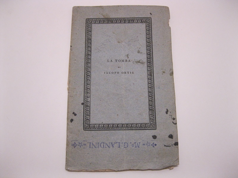 La tomba di Jacopo Ortis. Poemetto. Edizione seconda corretta ed accresciuta